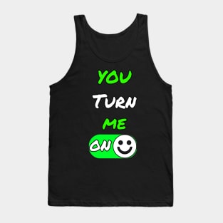 You Turn Me On Humor Shirt Tank Top